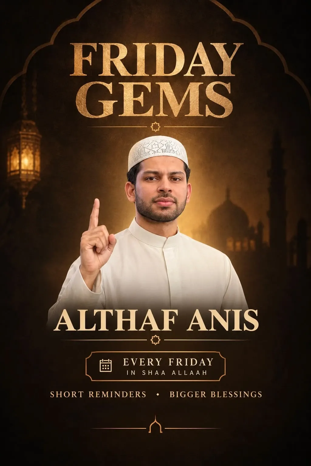 The Friday Gems poster: Althaf Anis in a white kufi, one finger raised, under the words Friday Gems. Every Friday, in shaa Allaah. Short reminders, bigger blessings.